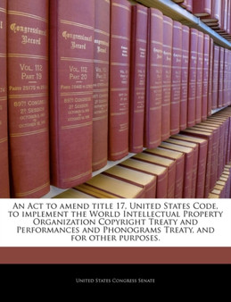 An ACT to Amend Title 17, United States Code, to Implement the World Intellectual Property Organization Copyright Treaty and Performances and Phonograms Treaty, and for Other Purposes.