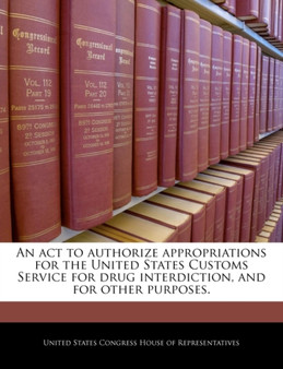 An ACT to Authorize Appropriations for the United States Customs Service for Drug Interdiction, and for Other Purposes.