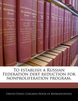 To Establish a Russian Federation Debt Reduction for Nonproliferation Program.