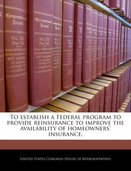 To Establish a Federal Program to Provide Reinsurance to Improve the Availability of Homeowners' Insurance.