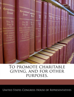 To Promote Charitable Giving, and for Other Purposes.