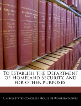 To Establish the Department of Homeland Security, and for Other Purposes.