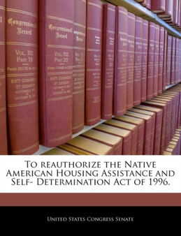 To Reauthorize the Native American Housing Assistance and Self- Determination Act of 1996.