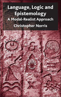Language, Logic and Epistemology : A Modal-Realist Approach by C. Norris - Hardback