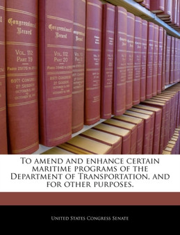 To Amend and Enhance Certain Maritime Programs of the Department of Transportation, and for Other Purposes.