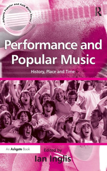 Performance and Popular Music : History, Place and Time by Ian Inglis - Hardback