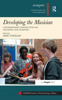 Developing the Musician : Contemporary Perspectives on Teaching and Learning by Mary Stakelum - Hardback