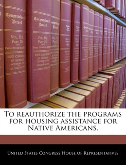 To Reauthorize the Programs for Housing Assistance for Native Americans.