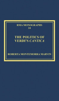 The Politics of Verdi's Cantica by Roberta Montemorra Marvin - Hardback