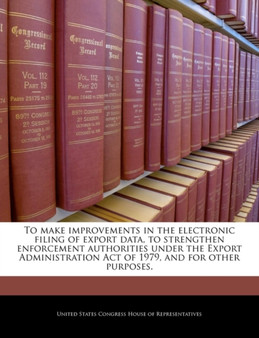 To Make Improvements in the Electronic Filing of Export Data, to Strengthen Enforcement Authorities Under the Export Administration Act of 1979, and for Other Purposes.