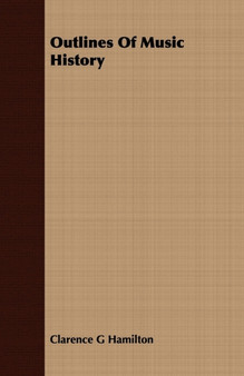 Outlines Of Music History by Clarence G Hamilton - Paperback