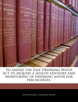 To Amend the Safe Drinking Water ACT to Require a Health Advisory and Monitoring of Drinking Water for Perchlorate.