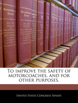 To Improve the Safety of Motorcoaches, and for Other Purposes.