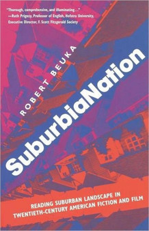 SuburbiaNation : Reading Suburban Landscape in Twentieth Century American Film and Fiction by R. Beuka - Paperback