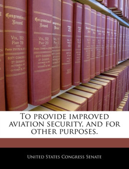 To Provide Improved Aviation Security, and for Other Purposes.