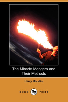 The Miracle Mongers and Their Methods (Dodo Press) by Harry Houdini - Paperback