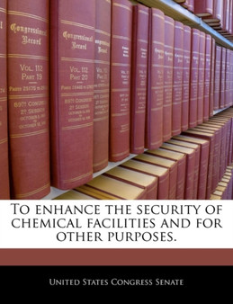To Enhance the Security of Chemical Facilities and for Other Purposes.