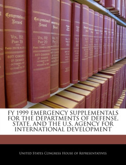 Fy 1999 Emergency Supplementals for the Departments of Defense, State, and the U.S. Agency for International Development