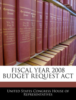 Fiscal Year 2008 Budget Request ACT