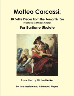 Matteo Carcassi: 10 Petite Pieces from the Romantic Era in Tablature and Modern Notation for Baritone Ukulele by Michael Walker - Paperback