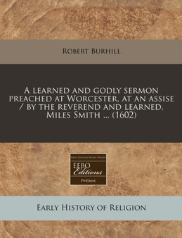 A Learned and Godly Sermon Preached at Worcester, at an Assise / By the Reverend and Learned, Miles Smith ... (1602)