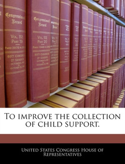 To Improve the Collection of Child Support.