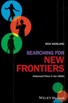 Searching for New Frontiers : Hollywood Films in the 1960s by Rick Worland - Hardback