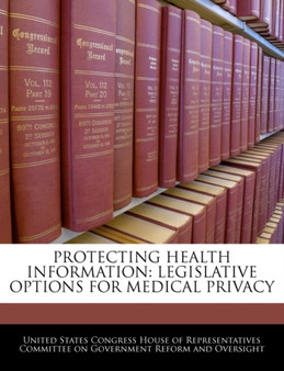 Protecting Health Information : Legislative Options for Medical Privacy