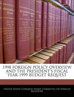 1998 Foreign Policy Overview and the President's Fiscal Year 1999 Budget Request