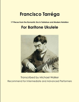 Francisco Tarrega: 17 Pieces from the Romantic Era in Tablature and Modern Notation for Baritone Ukulele by Michael Walker - Paperback