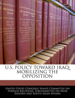 U.S. Policy Toward Iraq : Mobilizing the Opposition