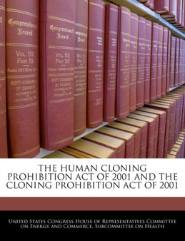 The Human Cloning Prohibition Act of 2001 and the Cloning Prohibition Act of 2001