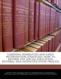 Learning Disabilities and Early Intervention Strategies : How to Reform the Special Education Referral and Indentification Process