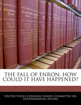 The Fall of Enron : How Could It Have Happened?