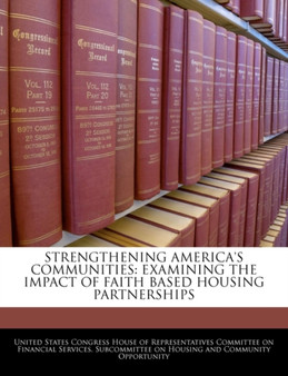 Strengthening America's Communities : Examining the Impact of Faith Based Housing Partnerships