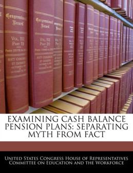 Examining Cash Balance Pension Plans : Separating Myth from Fact