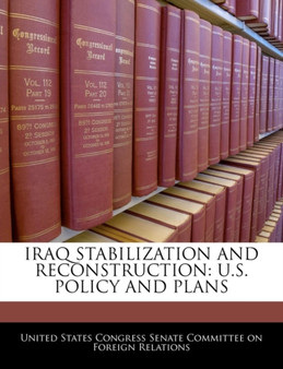 Iraq Stabilization and Reconstruction : U.S. Policy and Plans