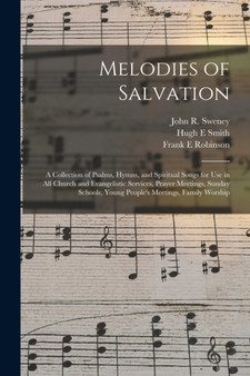 Melodies of Salvation : a Collection of Psalms, Hymns, and Spiritual Songs for Use in All Church and Evangelistic Services, Prayer Meetings, Sunday Schools, Young People's Meetings, Family Worship by Hugh E Smith - Paperback
