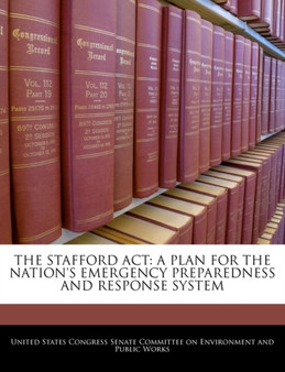 The Stafford ACT : A Plan for the Nation's Emergency Preparedness and Response System