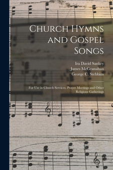 Church Hymns and Gospel Songs : for Use in Church Services, Prayer Meetings and Other Religious Gatherings by Ira David 1840-1908 Sankey - Paperback