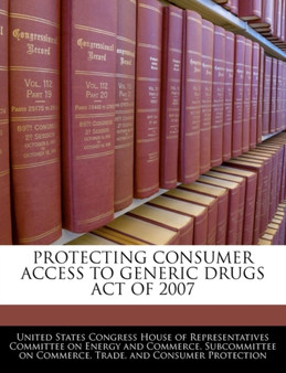 Protecting Consumer Access to Generic Drugs Act of 2007