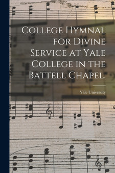 College Hymnal for Divine Service at Yale College in the Battell Chapel. by Yale University - Paperback