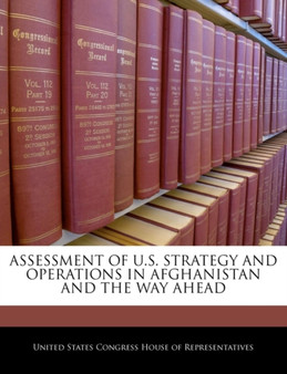 Assessment of U.S. Strategy and Operations in Afghanistan and the Way Ahead