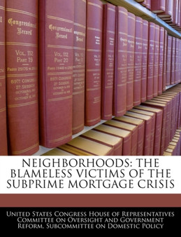 Neighborhoods : The Blameless Victims of the Subprime Mortgage Crisis