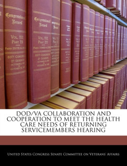 Dod/Va Collaboration and Cooperation to Meet the Health Care Needs of Returning Servicemembers Hearing