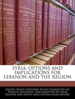 Syria : Options and Implications for Lebanon and the Region