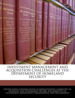 Investment Management and Acquisition Challenges at the Department of Homeland Security