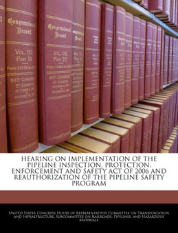 Hearing on Implementation of the Pipeline Inspection, Protection, Enforcement and Safety Act of 2006 and Reauthorization of the Pipeline Safety Program