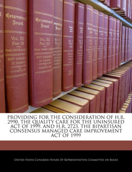 Providing for the Consideration of H.R. 2990, the Quality Care for the Uninsured Act of 1999, and H.R. 2723, the Bipartisan Consensus Managed Care Improvement Act of 1999