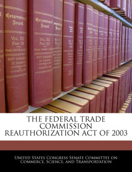 The Federal Trade Commission Reauthorization Act of 2003